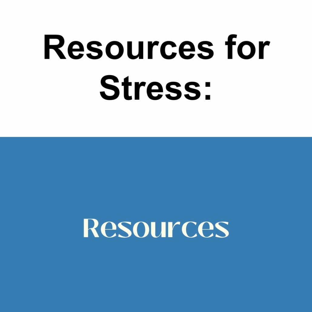 Resources for stress; managing stress; tips for stress